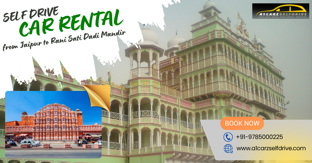 Jaipur to Rani Sati Dadi Self-Drive Car Rental: A Journey of Convenience and Exploration